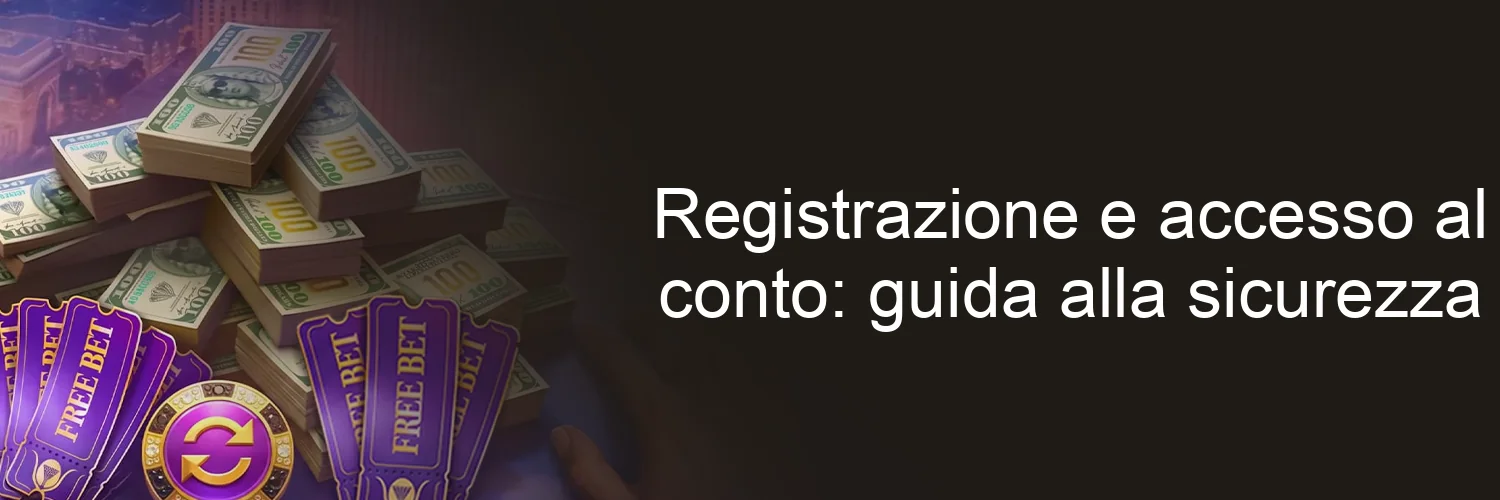 Registrazione e accesso al conto: guida alla sicurezza